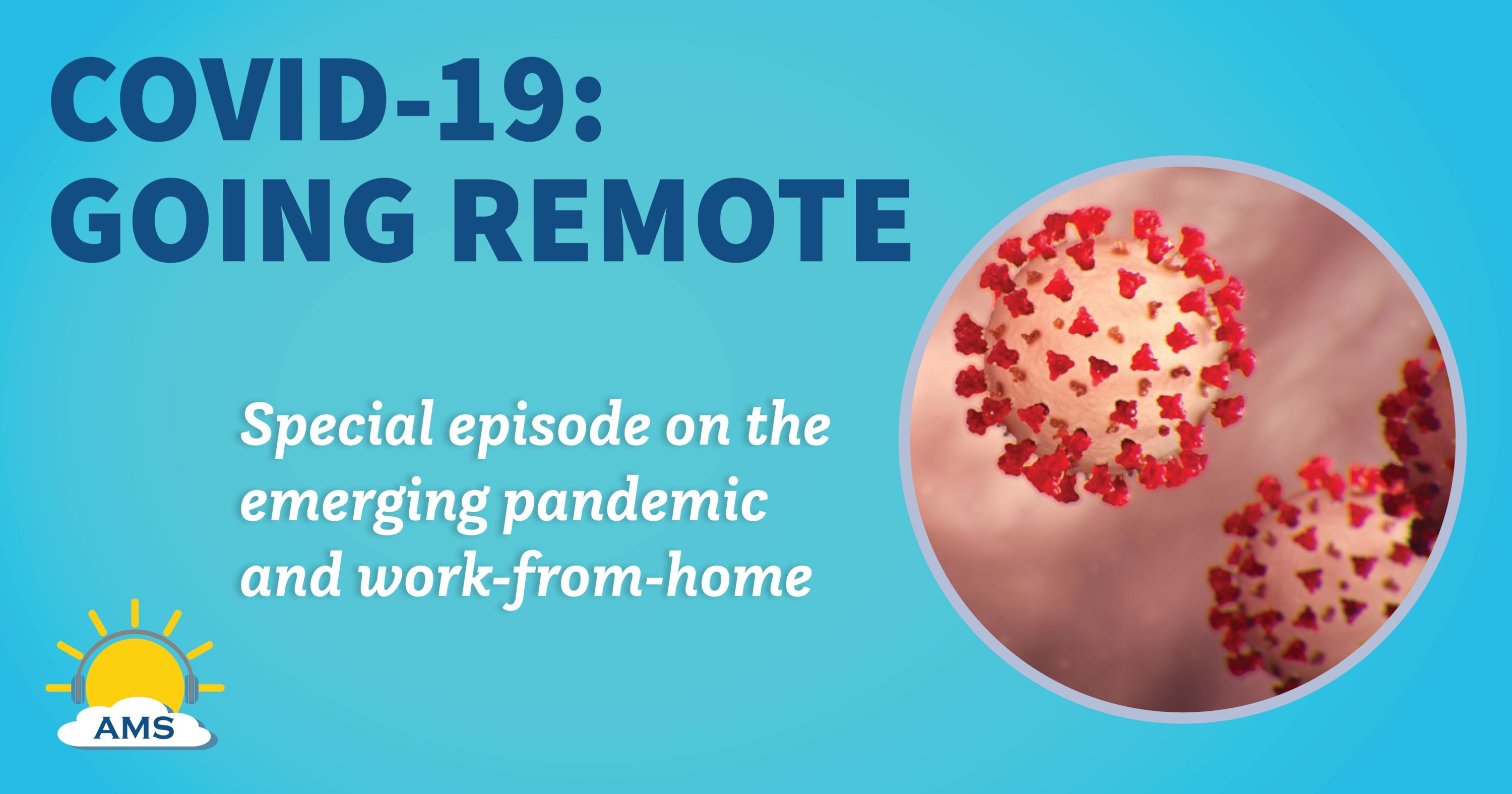 graphic collage with microscopic illustration of COVID-19 virus and teaser text that reads &quotspecial episode on the emerging pandemic and work-from-home"